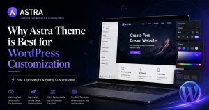 Why Astra Theme is a Great Choice for WordPress Website Design